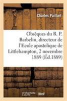 Obsèques du R. P. Barbelin, directeur de l'Ecole apostolique de Littlehampton 2329267894 Book Cover