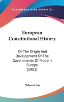 European Constitutional History: Or The Origin And Development Of The Governments Of Modern Europe 1167017056 Book Cover