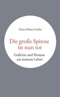 Die große Spinne ist nun tot: Gedichte und Notizen aus meinem Leben 3756842282 Book Cover