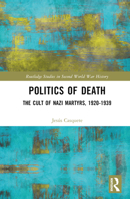 Politics of Death: The Cult of Nazi Martyrs, 1920-1939 1032413662 Book Cover