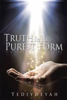 Truth In Its Purest Form 1499078056 Book Cover