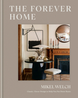 The Forever Home: Classic, Clever Design to Help You Put Down Roots 0593796934 Book Cover