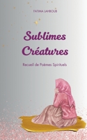 Sublimes Créatures: Recueil de Poèmes Spirituels (Version Relief) (French Edition) 2810627681 Book Cover