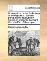 Observations on the Reflections of the Right Hon. Edmund Burke, on the revolution in France, in a letter to the Right Hon. the Earl of Stanhope. 1170116396 Book Cover