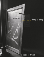 Robert Frank: Hold Still, Keep Going 3969993695 Book Cover