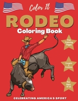 Color It Rodeo: Celebrating America's Sport with 40 Rodeo Coloring Pages | Western Coloring Book for Ages 8-12 | For Cowboys and Cowgirls B08VRN2YSS Book Cover