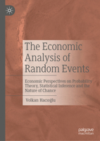 The Economic Analysis of Random Events: Economic Perspectives on Probability Theory, Statistical Inference and the Nature of Chance 3031530772 Book Cover