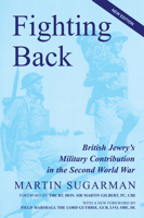 Fighting Back: British Jewry's Military Contribution in the Second World War (Second Edition) 1910383376 Book Cover