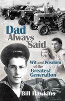 Dad Always Said : Wit and Wisdom of the Greatest Generation 163132120X Book Cover