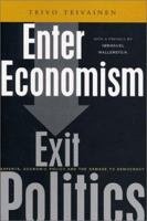 Enter Economism, Exit Politics: Experts, Economic Policy and the Political 1842770357 Book Cover