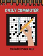 Daily Commuter Crossword Puzzle Book: Crossword Puzzles, Tests and Problems to Solve on Your Journey, Adult Activity Book Fun Words, Crossword, Word Search 1096476916 Book Cover