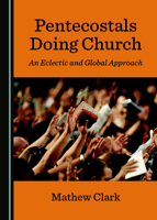 Pentecostals Doing Church: An Eclectic and Global Approach 1527532747 Book Cover