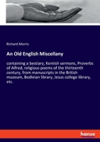 An Old English Miscellany: A "Bestiary", "Kentish Sermons", "Proverbs of Alfred" and Religious Poems of the 13th Century (Early English Text Society Original) 1417912731 Book Cover