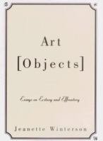 Art Objects. Essays on Ecstasy and Effrontery 0679768203 Book Cover