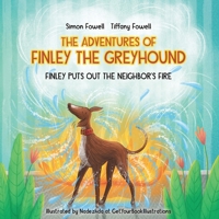 The Adventures of Finley the Greyhound: Finley Puts Out the Neighbor's Fire B0BT6DVY2W Book Cover