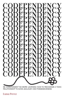 Codependency: Be Codependent No More Learing How To Recognize a Toxic Relationship To Avoid Jealousy And Possessiveness 1801544190 Book Cover