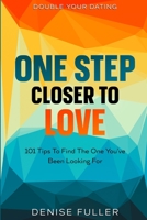 Double Your Dating: One Step Closer To Love - 101 Tips To Find The One You've Been Looking For 9814952508 Book Cover