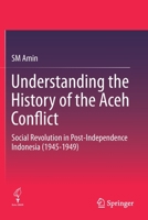 Understanding the History of the Aceh Conflict: Social Revolution in Post-Independence Indonesia (1945-1949) 9811508690 Book Cover