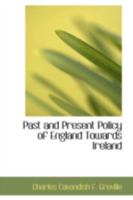 Past and Present Policy of England Towards Ireland 0469563524 Book Cover