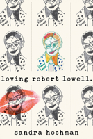 Loving Robert Lowell 1683365372 Book Cover