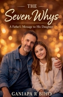 The Seven Whys: A Father's Message to His Daughter (1) B0GP3562KM Book Cover