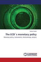 The ECB´s monetary policy: Monetary policy, instruments, shortcomings, analysis 3659245380 Book Cover
