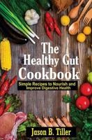 The Healthy Gut Cookbook: Simple Recipes to Nourish and Improve Digestive Health 1981477446 Book Cover