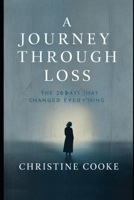 A Journey Through Loss: The 26 Days That Changed Everything B0DZPF8R4Z Book Cover