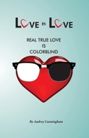 Love is Love: Real True Love is Color Blind B0CQN6Z4LL Book Cover