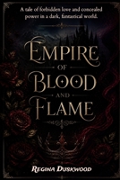 Empire of blood and flame: A tale of forbidden love and concealed power in a dark, fantastical world. B0GZK6HQLF Book Cover