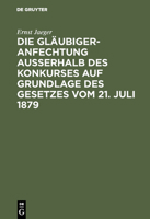 Die Gläubigeranfechtung ausserhalb des Konkurses auf Grundlage des Gesetzes vom 21. Juli 1879 3111165078 Book Cover