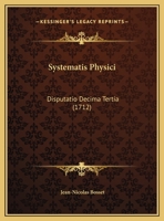 Systematis Physici: Disputatio Decima Tertia (1712) 1169444814 Book Cover
