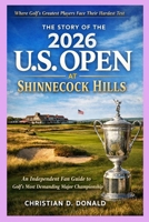 THE STORY OF THE 2026 U.S. OPEN AT SHINNECOCK HILLS: An Independent Fan Guide to Golf’s Most Demanding Major Championship B0GR86BDT4 Book Cover
