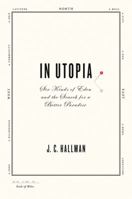 In Utopia: Six Kinds of Eden and the Search for a Better Paradise 0312378572 Book Cover