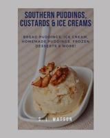Southern Puddings, Custards & Ice Creams: Bread Puddings, Ice Creams, Homemade Puddings, Frozen Desserts & More! 1081877774 Book Cover