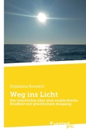 Weg ins Licht: Die Geschichte �ber eine ungl�ckliche Kindheit mit gl�cklichem Ausgang 371034445X Book Cover
