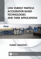 Low Energy Particle Accelerator-Based Technologies and Their Applications 1032276940 Book Cover