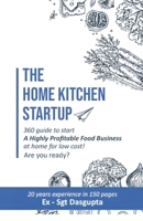 The Home Kitchen Startup: 360 guide to start A Highly Profitable Food Business at home for low cost! Are you ready? B0CTD7BZDM Book Cover