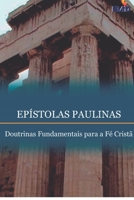 Epistolas Paulinas: Doutrinas Fundamentais Para a Fe Crista 6589859078 Book Cover