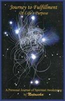 Journey to Fulfillment of Life's Purpose: A Personal Journal of Spiritual Awakening 0972541306 Book Cover