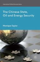 The Chinese State, Oil and Energy Security: Fuelling China's Rise 1137350547 Book Cover