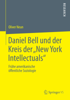 Daniel Bell Und Der Kreis Der New York Intellectuals: Fruhe Amerikanische Offentliche Soziologie 3658024461 Book Cover
