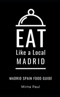 Eat Like a Local- Madrid: Madrid Spain Food Guide B08L5JGHPD Book Cover