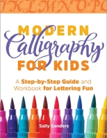 Modern Calligraphy for Kids: A Step-by-Step Guide and Workbook for Lettering Fun 1641523816 Book Cover