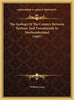 The Geology Of The Country Between Norham And Tweedmouth In Northumberland 1169481515 Book Cover