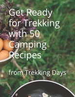 Get Ready for Trekking with 50 Camping Recipes: from Trekking Days B0BR9GP6Z8 Book Cover