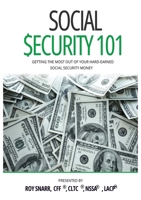 Social Security 101: Getting The Most Out of Your Hard-Earned Social Security Money 1637925573 Book Cover