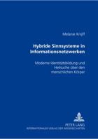 Hybride Sinnsysteme in Informationsnetzwerken: Moderne Identitaetsbildung Und Heilsuche Ueber Den Menschlichen Koerper 3631557965 Book Cover