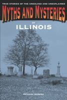 Myths and Mysteries of Illinois: True Stories of the Unsolved and Unexplained 076277827X Book Cover