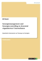 Synergiemanagement und Synergiecontrolling in dezentral organisierten Unternehmen: Quantitative Instrumente zur Nutzung von Synergien 3656607435 Book Cover